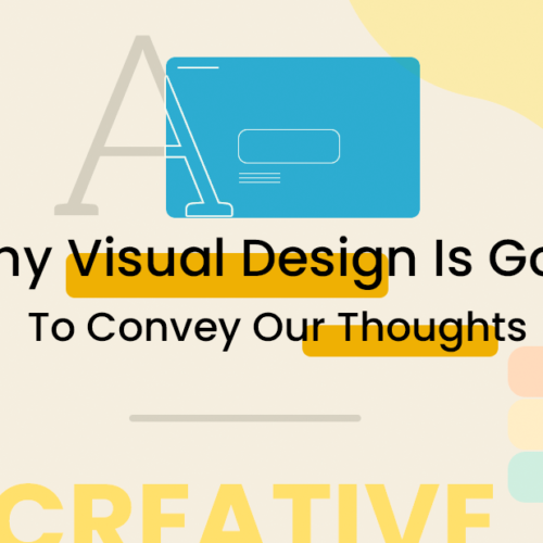 Why Visual Designs  Are Good To Convey Our Thoughts